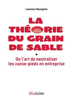 cover image of La Théorie du grain de sable--Ou l'art de neutraliser les casse-pieds en entreprise